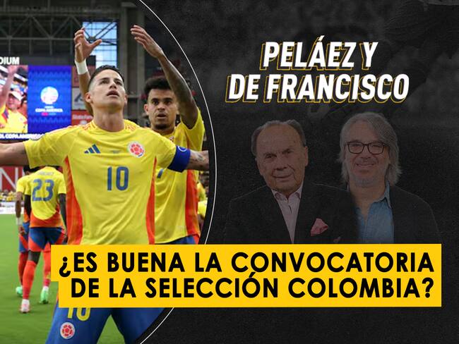 ¿Es buena la convocatoria de la Selección Colombia?