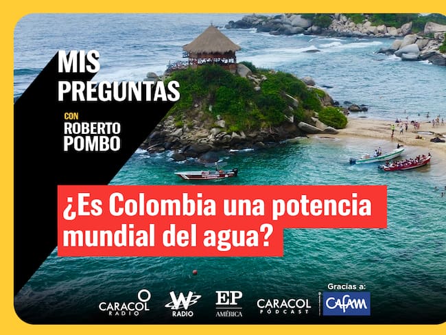 Mis Preguntas, con Roberto Pombo: ¿es Colombia potencia mundial del agua?. Foto: W Radio.