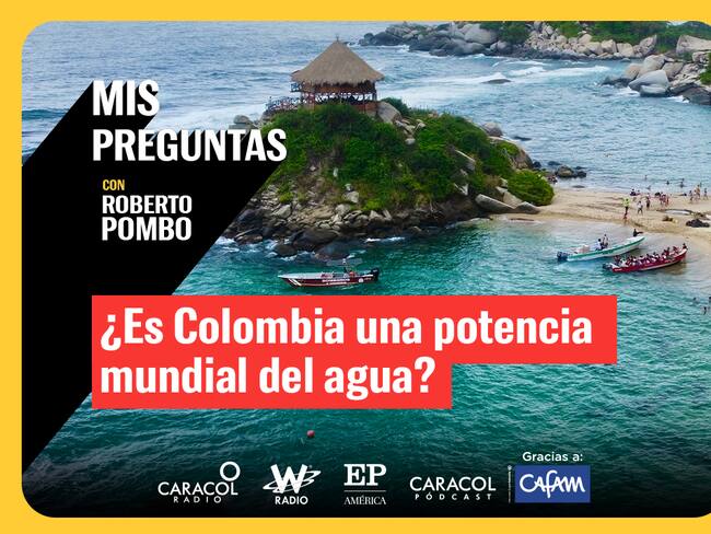 Mis Preguntas, con Roberto Pombo: ¿es Colombia potencia mundial del agua?. Foto: W Radio.