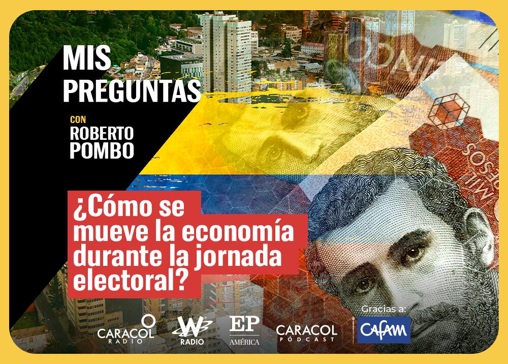 Mis Preguntas, con Roberto Pombo: ¿Cómo se mueve la economía en la jornada electoral?