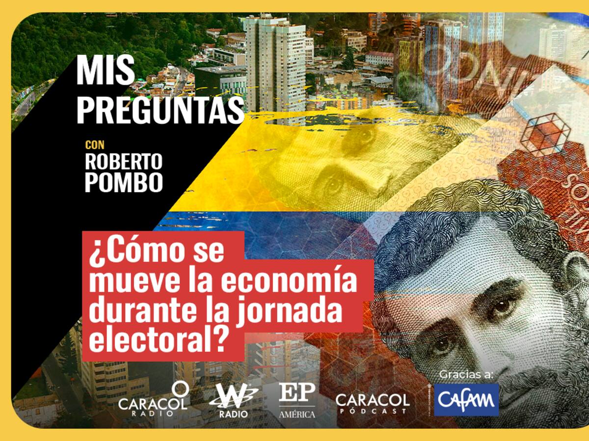 Mis Preguntas, con Roberto Pombo: ¿Cómo se mueve la economía en la jornada electoral?