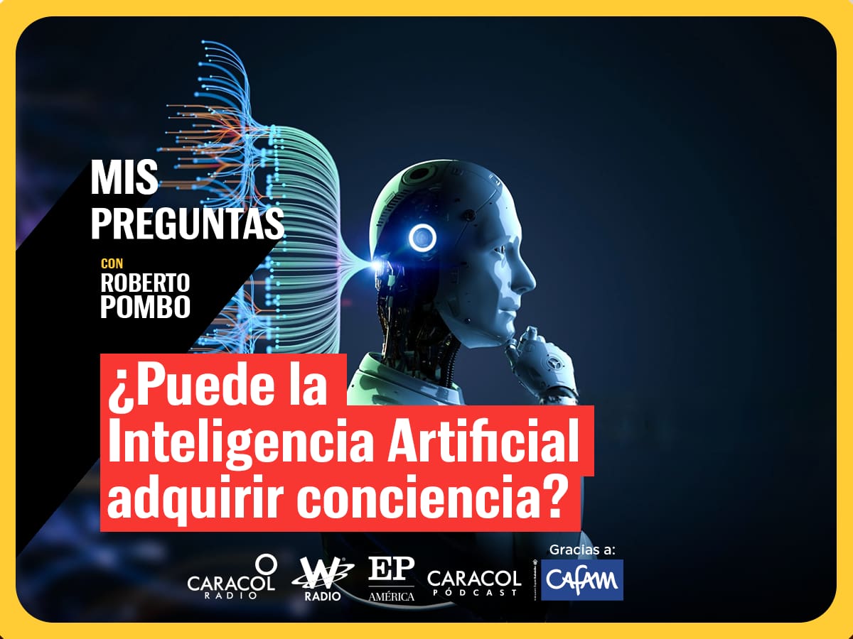 Mis Preguntas, con Roberto Pombo: ¿Puede la Inteligencia Artificial adquirir conciencia?
