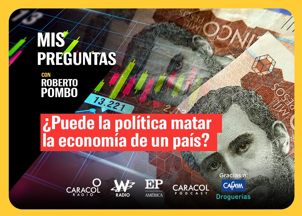Mis Preguntas, con Roberto Pombo: ¿Puede la política matar la economía de un país?