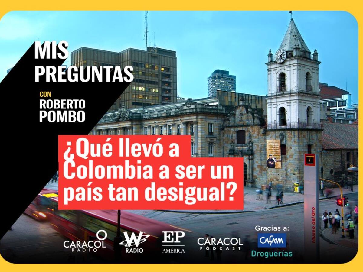 Mis Preguntas, con Roberto Pombo: ¿Qué llevó a Colombia a ser un país tan desigual?
