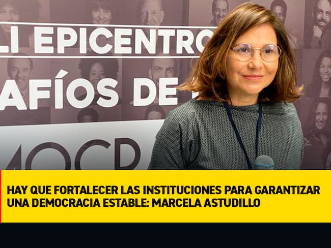 Hay que fortalecer las instituciones para garantizar una democracia estable: Marcela Astudillo