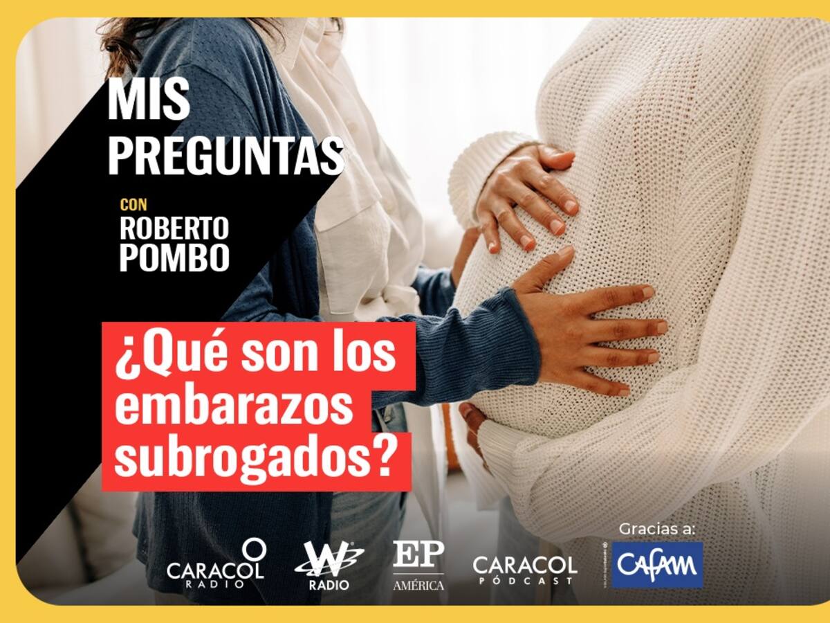 Mis Preguntas, con Roberto Pombo: ¿Qué son los embarazos subrogados?