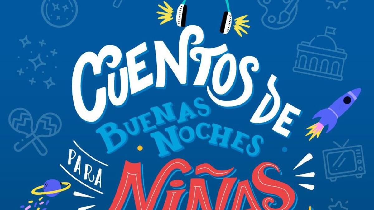 ‘Cuentos de Buenas Noches para Niñas Rebeldes’, podcast narrado por personalidades