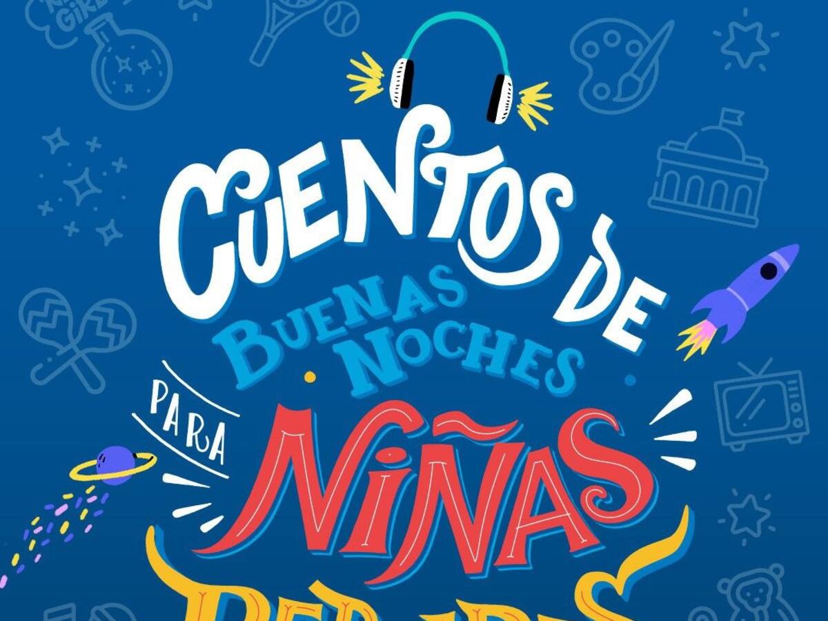 ‘Cuentos de Buenas Noches para Niñas Rebeldes’, podcast narrado por personalidades