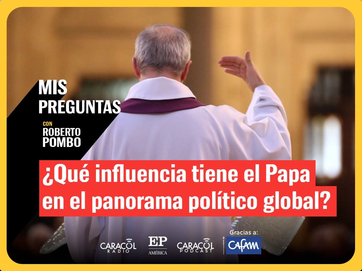 Mis Preguntas, con Roberto Pombo: ¿Qué tanta relevancia política tiene el papa?