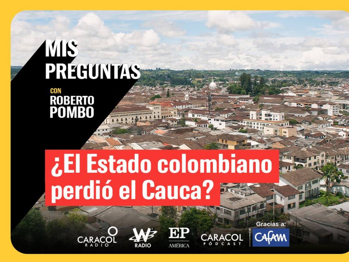 Mis Preguntas, con Roberto Pombo: ¿el Estado colombiano perdió el Cauca?
