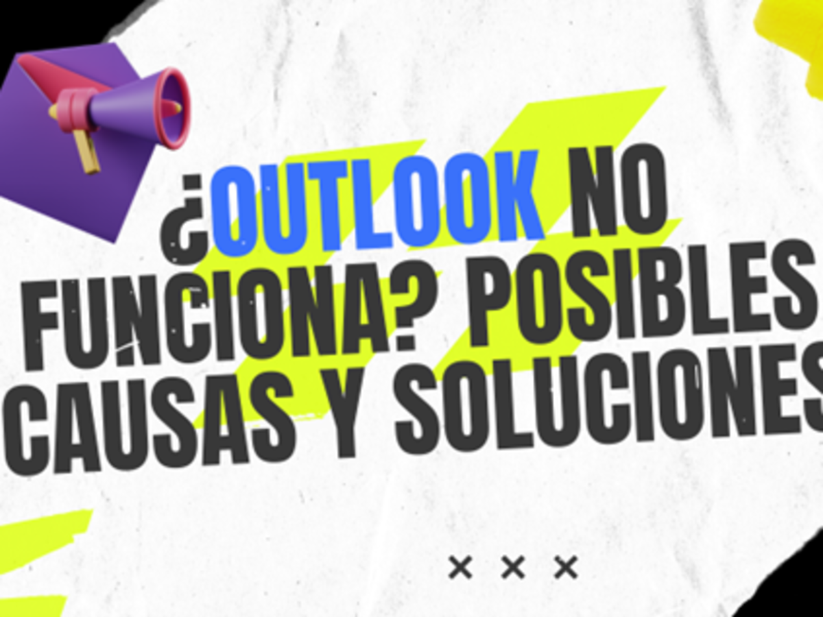 ¿Outlook no funciona? Posibles causas y soluciones
