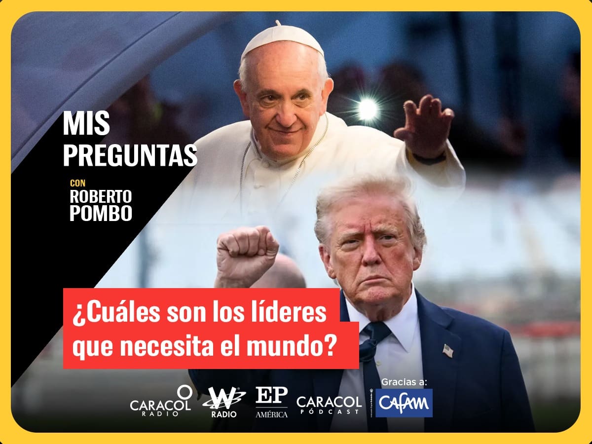 Mis Preguntas, con Roberto Pombo: ¿Cuáles son los líderes que necesita el mundo?