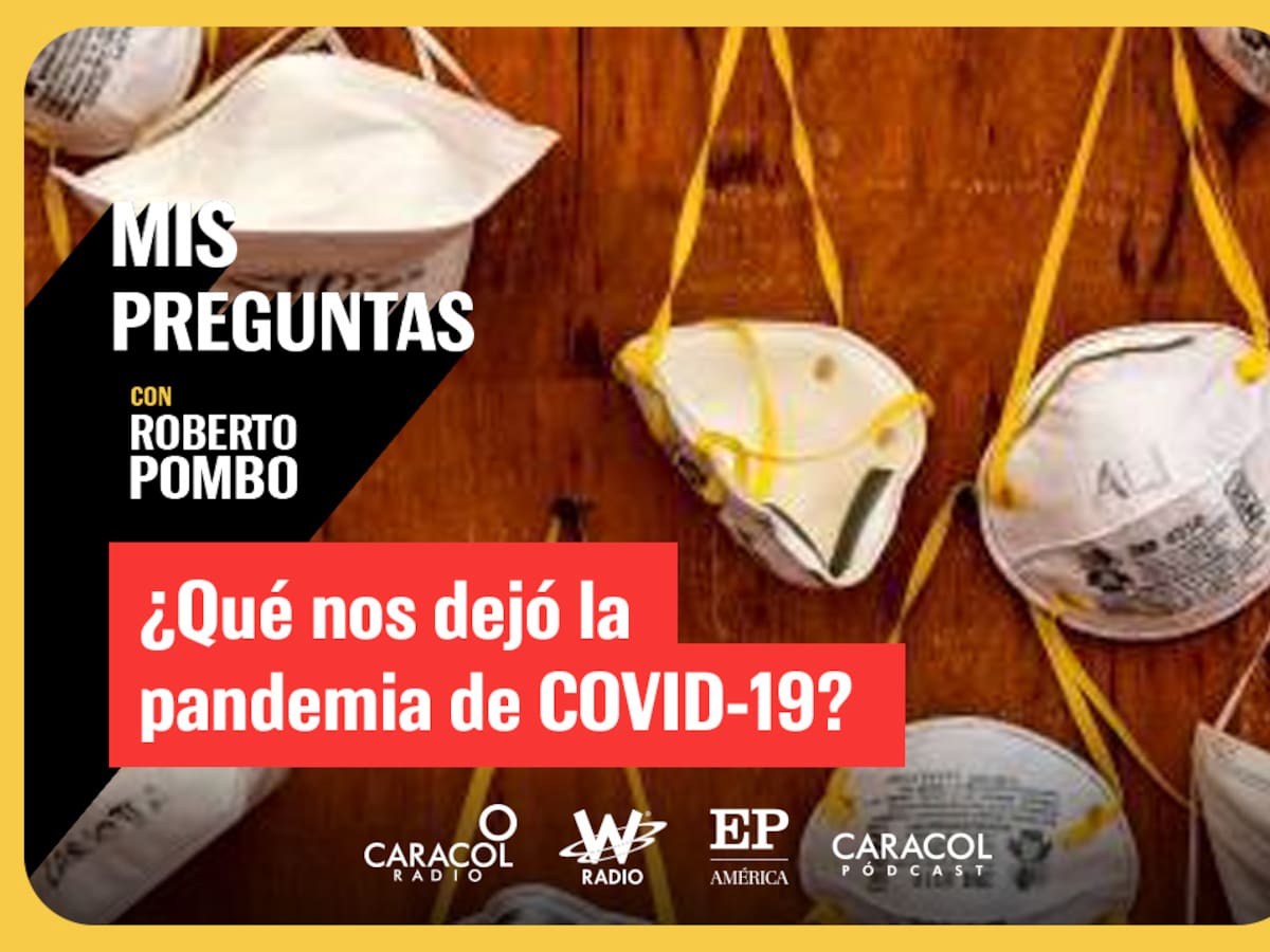 Mis Preguntas, con Roberto Pombo: ¿Qué nos dejó la pandemia de COVID-19?