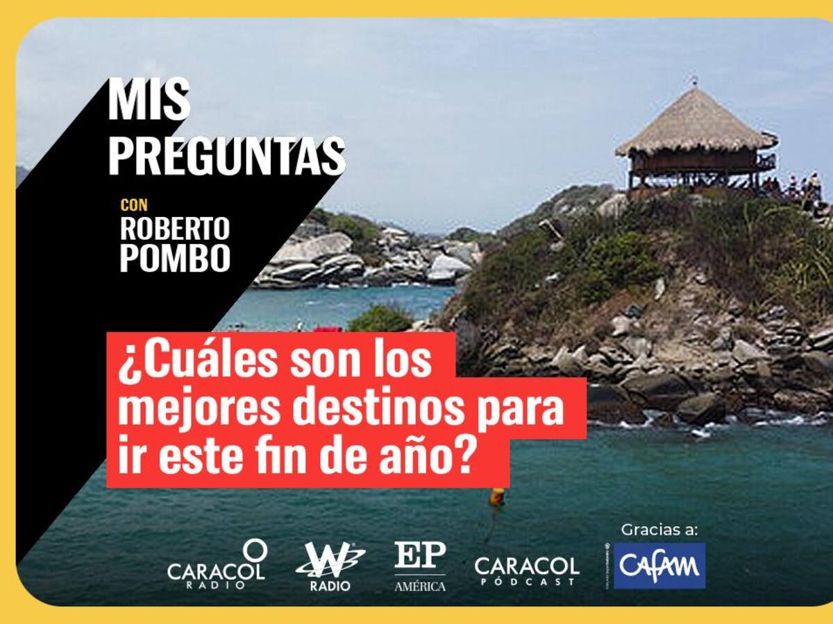 Mis Preguntas, con Roberto Pombo: ¿cuáles son los mejores destinos para ir en fin de año?