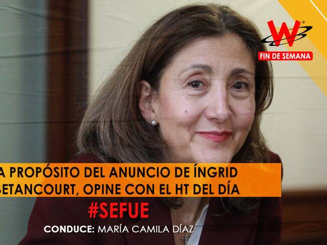 A propósito de la salida de Ingrid Betancourt de la coalición, ¿qué cree que se fue? #SeFue
