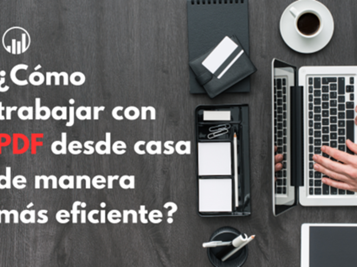 ¿Cómo trabajar con PDF desde casa de manera más eficiente?