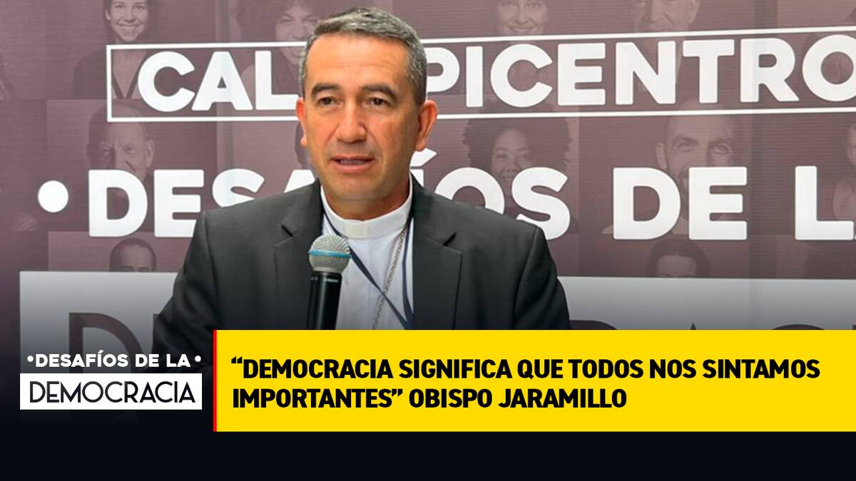 “Democracia significa que todos nos sintamos importantes” Obispo Jaramillo