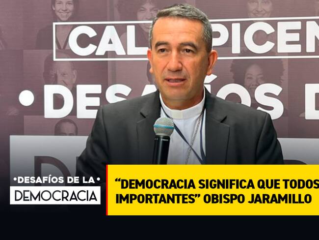 “Democracia significa que todos nos sintamos importantes” Obispo Jaramillo