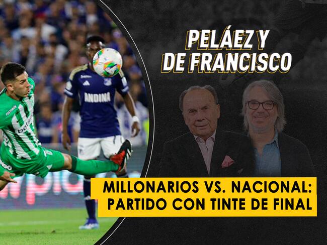 Millonarios vs. Nacional: partido con tinte de final