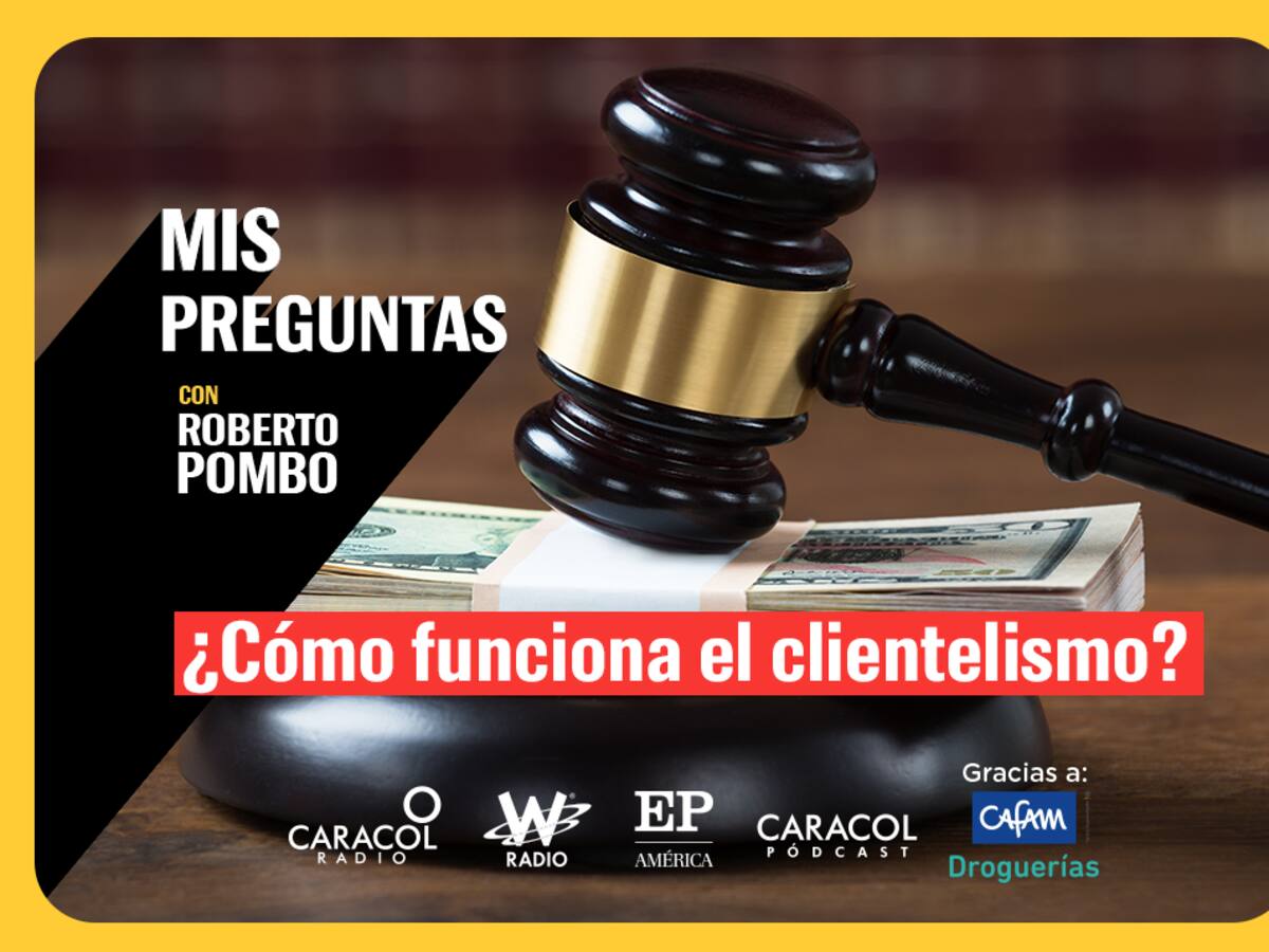 Mis Preguntas, con Roberto Pombo: ¿Cómo funciona el clientelismo?