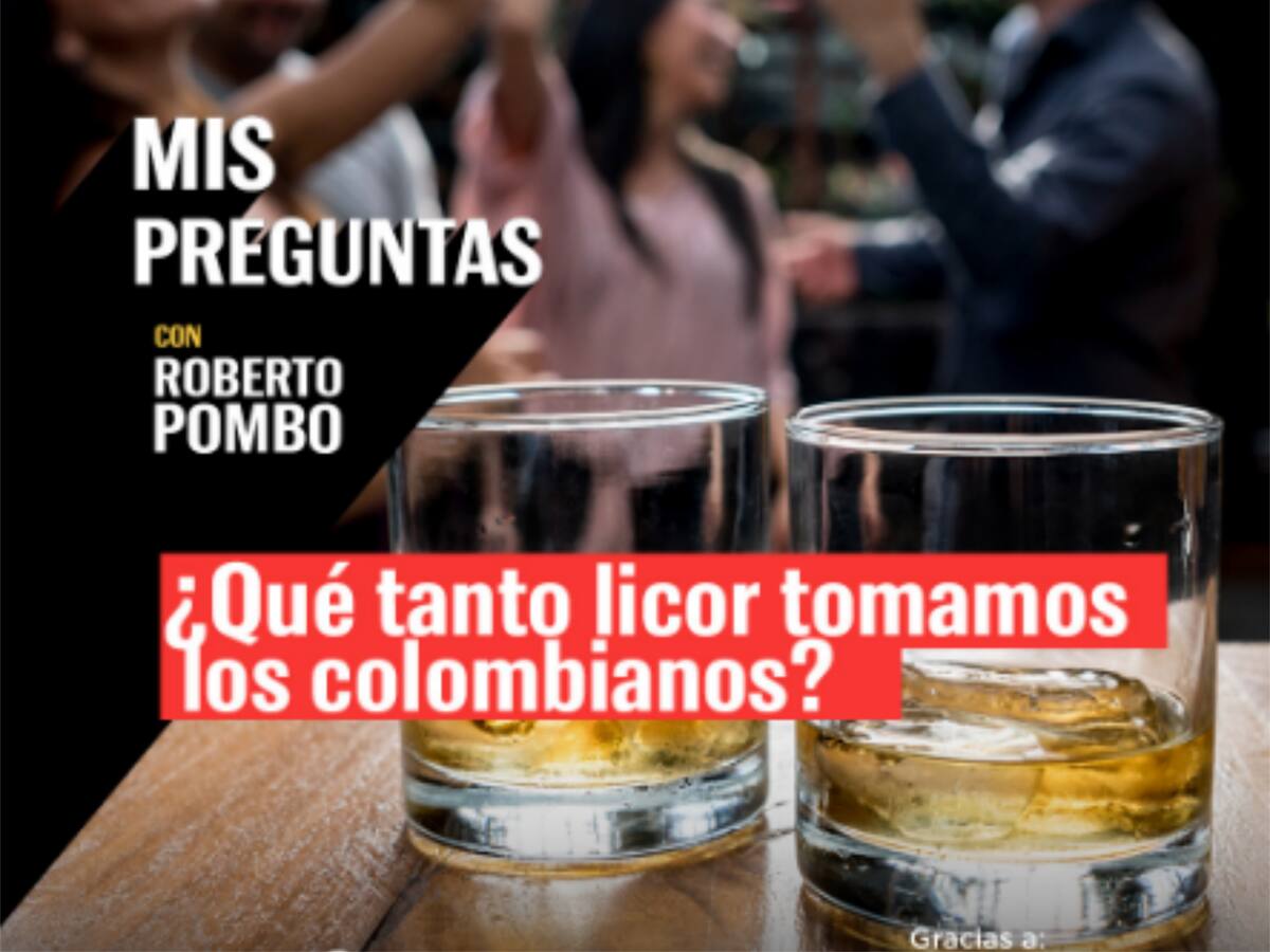 Mis Preguntas, con Roberto Pombo: ¿Qué tanto licor tomamos los colombianos?