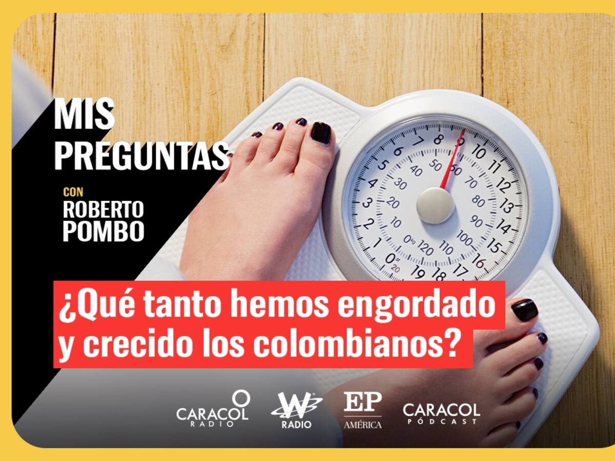 Mis Preguntas, con Roberto Pombo: ¿Qué tanto hemos engordado y crecido los colombianos?
