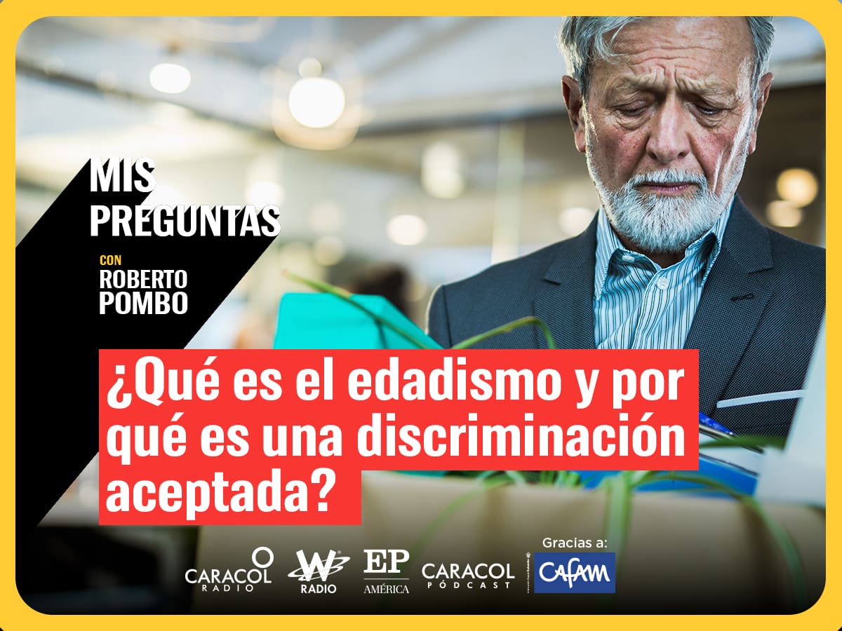 Mis Preguntas, con Roberto Pombo: ¿Qué es el edadismo y por qué es una discriminación aceptada?