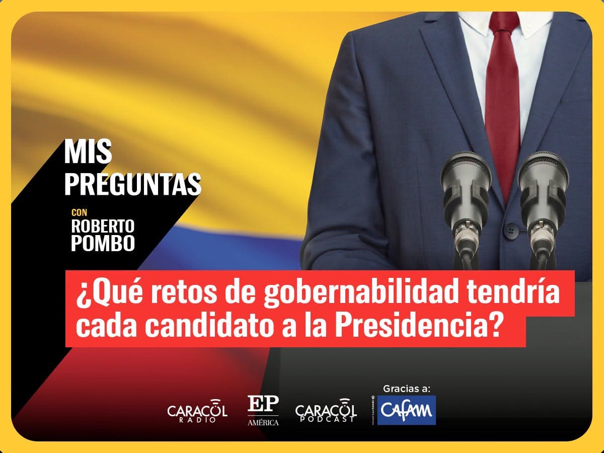 Mis Preguntas, con Roberto Pombo: ¿Qué retos de gobernabilidad tendría cada candidato presidencial?
