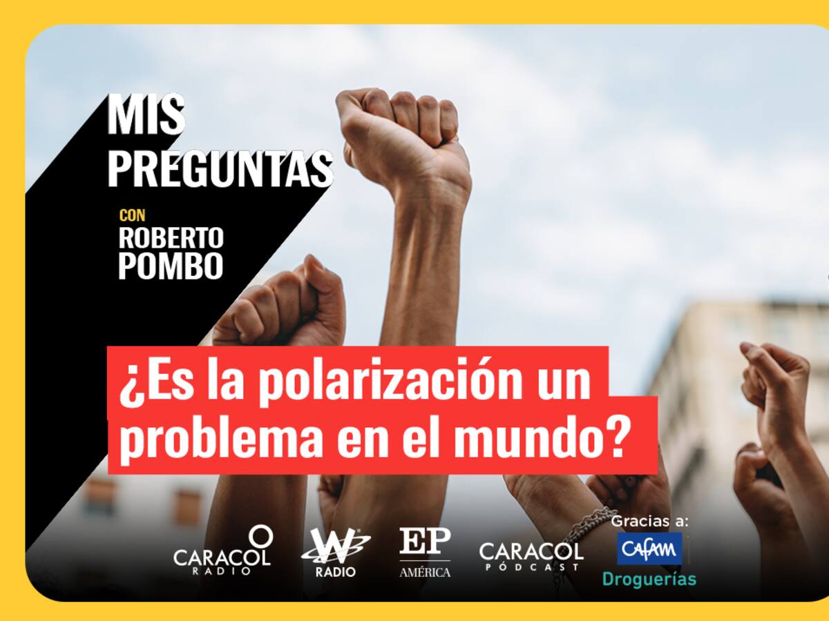 Mis Preguntas, con Roberto Pombo: ¿Es la polarización un problema en el mundo?
