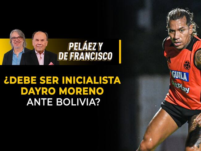 ¿Debe ser inicialista Dayro Moreno ante Bolivia?