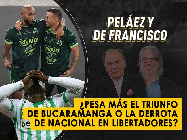 ¿Pesa más el triunfo de Bucaramanga o la derrota de Nacional en Libertadores?