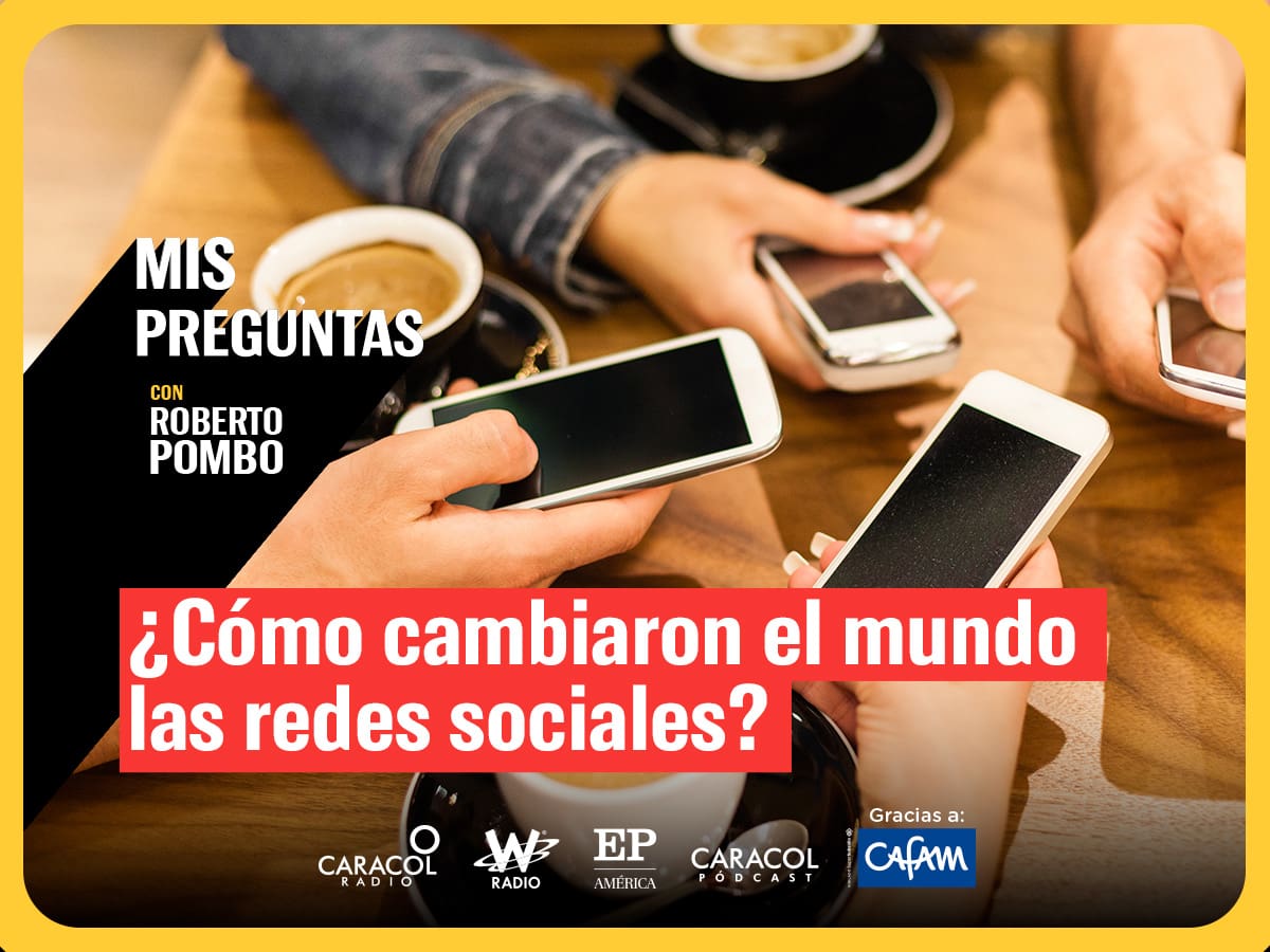 Mis Preguntas, con Roberto Pombo: ¿Cómo cambiaron el mundo las redes sociales?