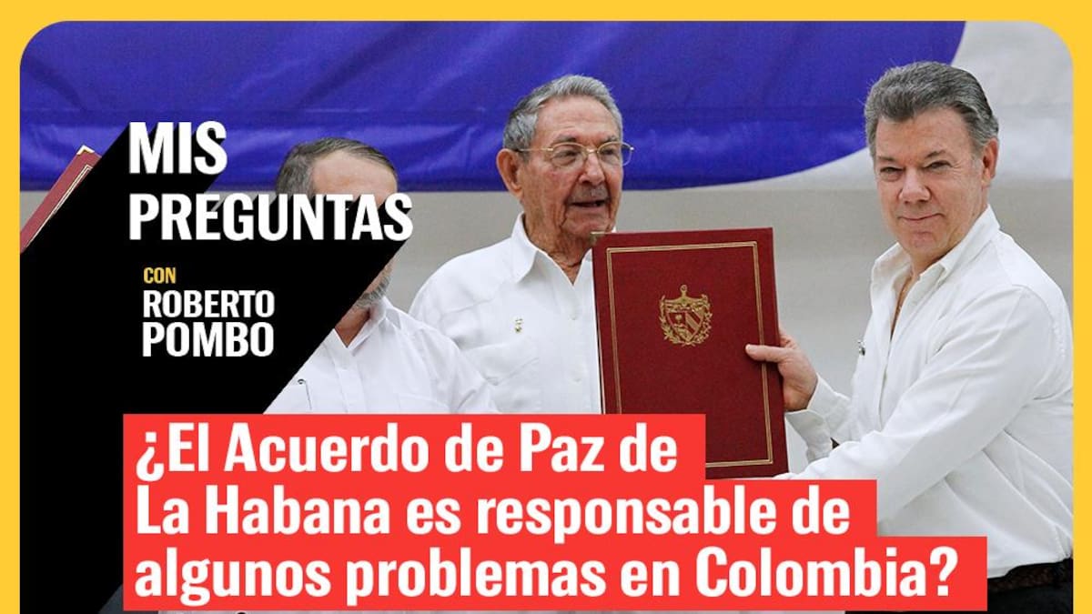 Mis Preguntas, con Roberto Pombo: ¿Acuerdo de Paz de La Habana es responsable de problemas de Colombia?
