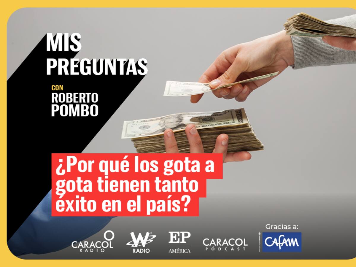 Mis Preguntas, con Roberto Pombo: ¿Por qué los gota-a-gota tienen tanto éxito en el país?