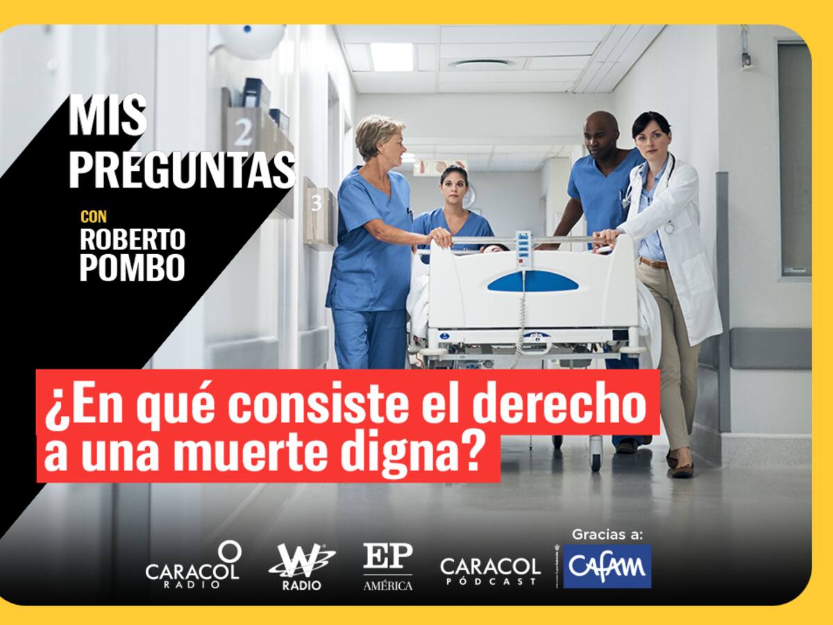 Mis Preguntas, con Roberto Pombo: ¿En qué consiste el derecho a una muerte digna?