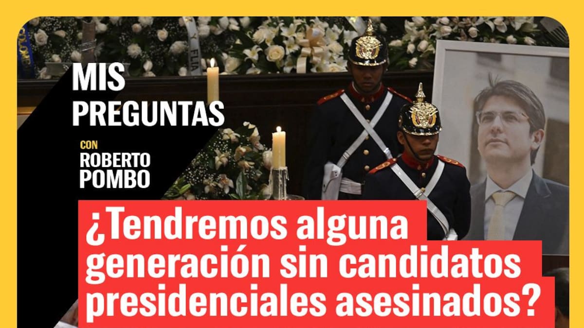 Mis Preguntas, con Roberto Pombo: ¿Habrá alguna generación sin candidatos presidenciales asesinados?
