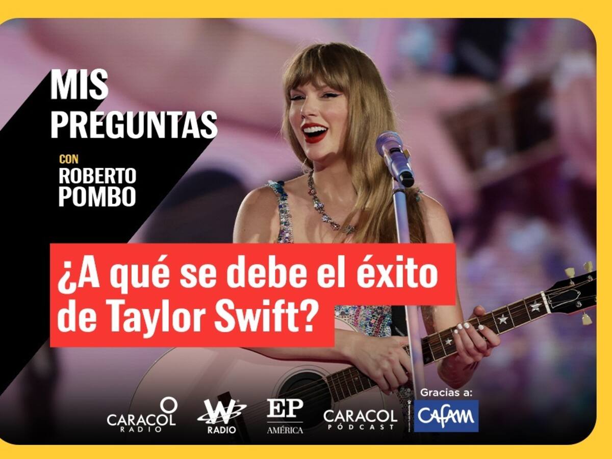 Mis Preguntas, con Roberto Pombo: ¿A qué se debe el éxito de Taylor Swift?