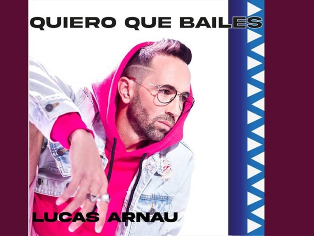 ‘Quiero que bailes’, el nuevo sencillo de Lucas Arnau