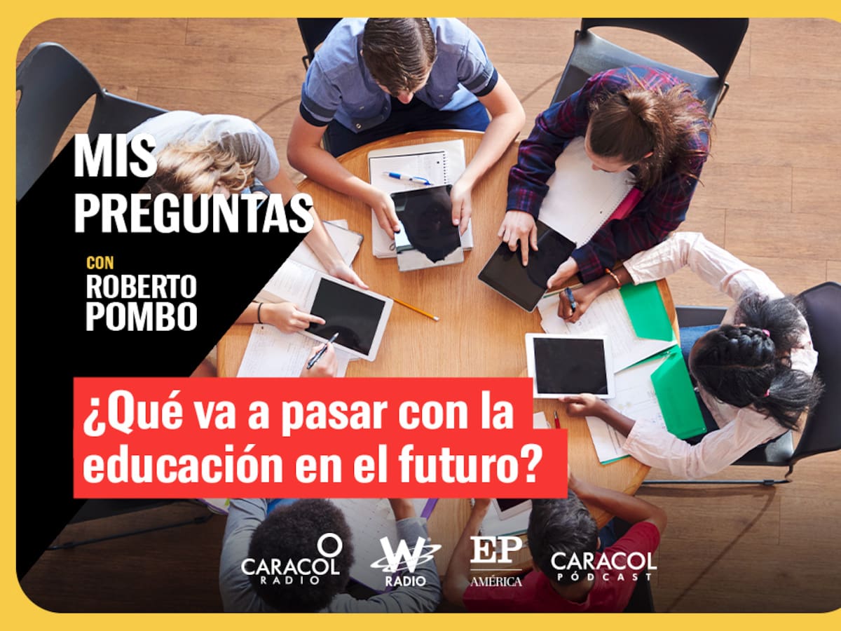 Mis Preguntas, con Roberto Pombo: ¿Qué va a pasar con la educación en el futuro?