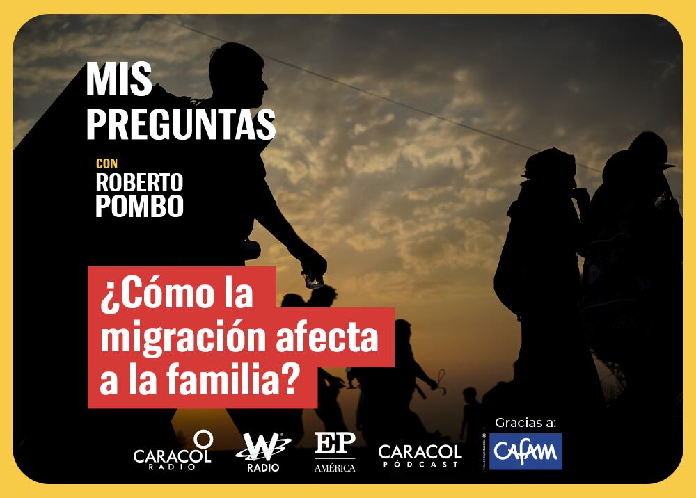 Mis Preguntas, con Roberto Pombo: ¿Qué efectos mentales y familiares de la migración?