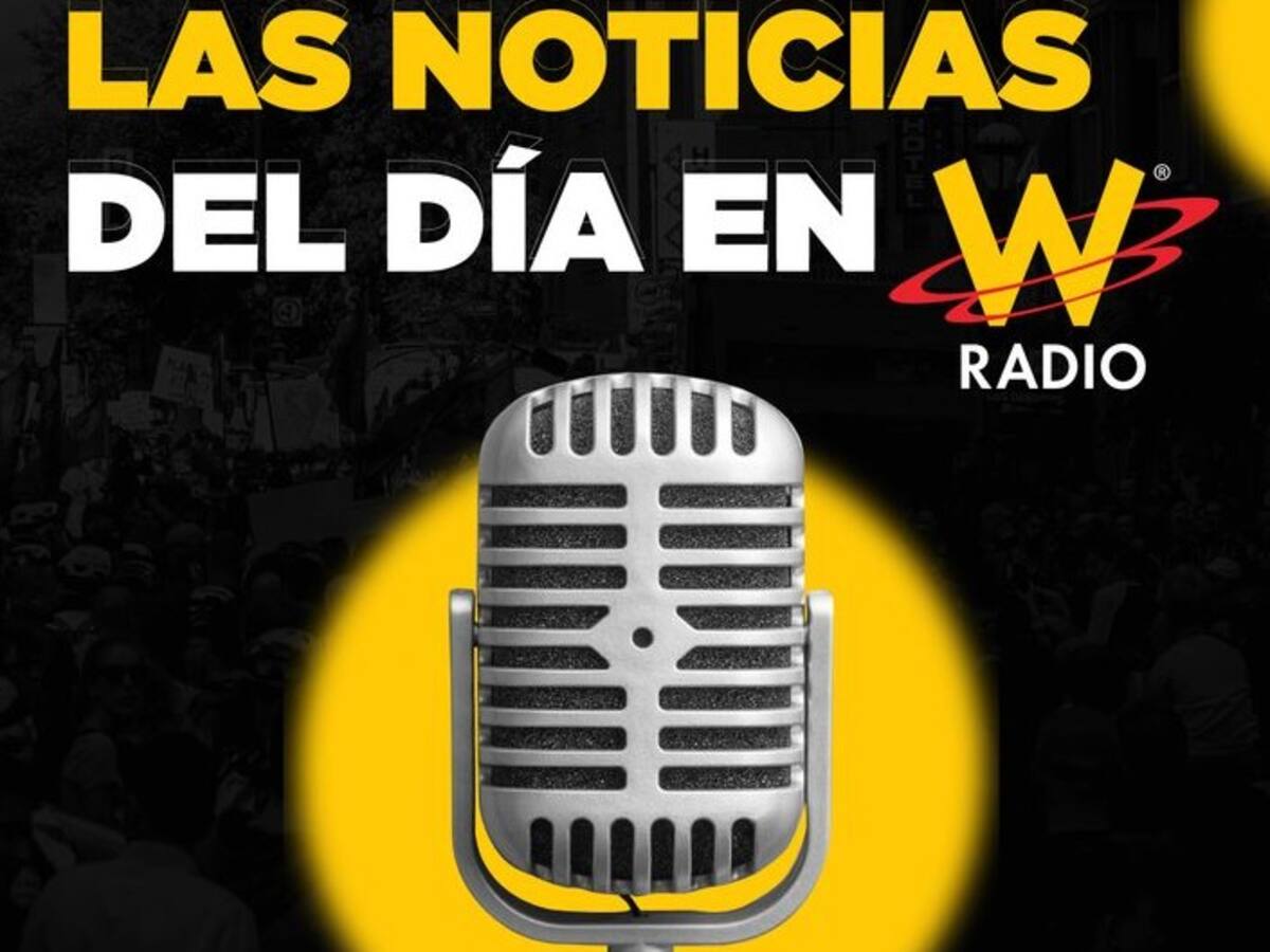 Escuche el pódcast de las noticias del día en W Radio