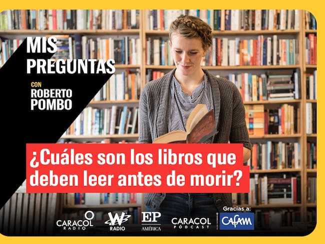 Mis Preguntas, con Roberto Pombo: ¿Cuáles son los libros que debe leer antes de morir?